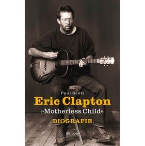 kniha Eric Clapton - Motherless Child - Biografie - Paul Scott - KOS001